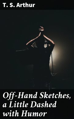 Off-Hand Sketches, a Little Dashed with Humor (eBook, ePUB) - Arthur, T. S.