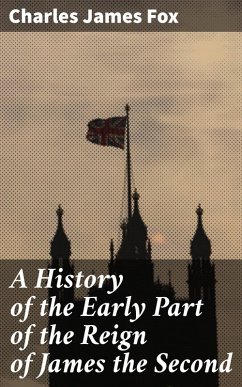 A History of the Early Part of the Reign of James the Second (eBook, ePUB) - Fox, Charles James