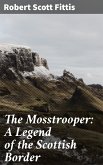 The Mosstrooper: A Legend of the Scottish Border (eBook, ePUB)