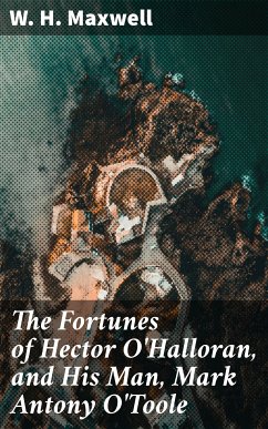 The Fortunes of Hector O'Halloran, and His Man, Mark Antony O'Toole (eBook, ePUB) - Maxwell, W. H.