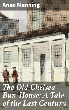 Cover The Old Chelsea Bun-House: A Tale of the Last Century (eBook, ePUB)
