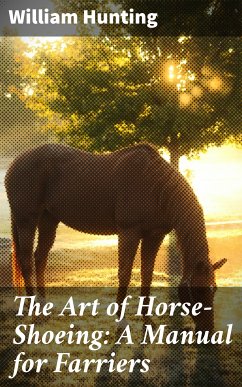 The Art of Horse-Shoeing: A Manual for Farriers (eBook, ePUB) - Hunting, William