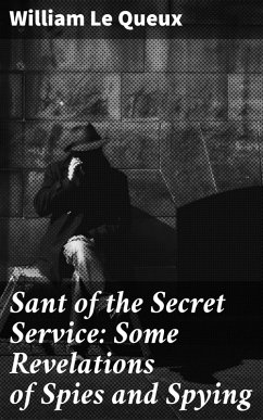 Sant of the Secret Service: Some Revelations of Spies and Spying (eBook, ePUB) - Queux, William Le