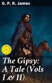 The Gipsy: A Tale (Vols I & II) (eBook, ePUB) The Gipsy: A Tale (Vols I & II) (eBook, ePUB)