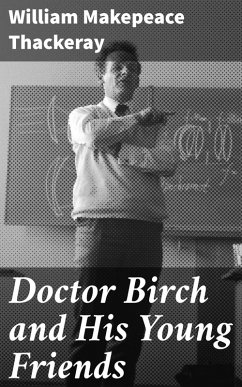 Doctor Birch and His Young Friends (eBook, ePUB) - Thackeray, William Makepeace