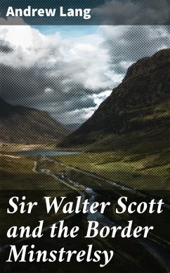 Sir Walter Scott and the Border Minstrelsy (eBook, ePUB) - Lang, Andrew