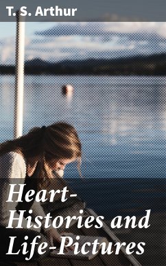 Heart-Histories and Life-Pictures (eBook, ePUB) - Arthur, T. S.