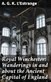 Royal Winchester: Wanderings in and about the Ancient Capital of England (eBook, ePUB)
