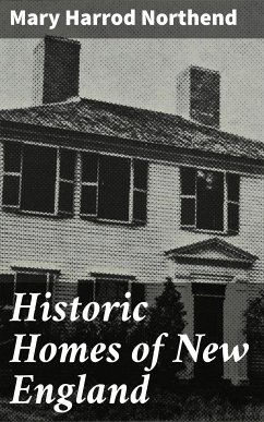 Historic Homes of New England (eBook, ePUB) - Northend, Mary Harrod