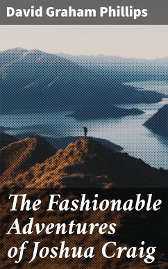 The Fashionable Adventures of Joshua Craig (eBook, ePUB) - Phillips, David Graham