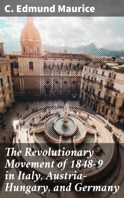The Revolutionary Movement of 1848-9 in Italy, Austria-Hungary, and Germany (eBook, ePUB) - Maurice, C. Edmund