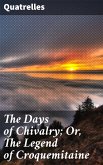 The Days of Chivalry; Or, The Legend of Croquemitaine (eBook, ePUB)