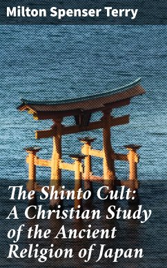 The Shinto Cult: A Christian Study of the Ancient Religion of Japan (eBook, ePUB) - Terry, Milton Spenser