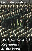 With the Scottish Regiments at the Front (eBook, ePUB)