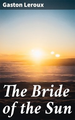 The Bride of the Sun (eBook, ePUB) - Leroux, Gaston