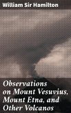 Observations on Mount Vesuvius, Mount Etna, and Other Volcanos (eBook, ePUB)