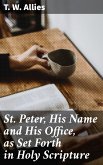 St. Peter, His Name and His Office, as Set Forth in Holy Scripture (eBook, ePUB)