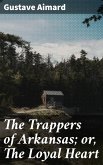 The Trappers of Arkansas; or, The Loyal Heart (eBook, ePUB)