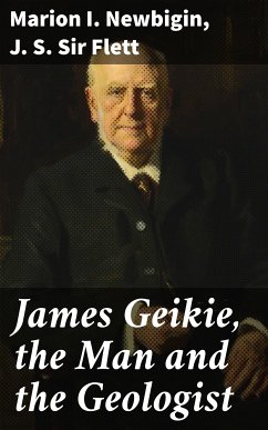 James Geikie, the Man and the Geologist (eBook, ePUB) - Newbigin, Marion I.; Flett, J. S. , Sir