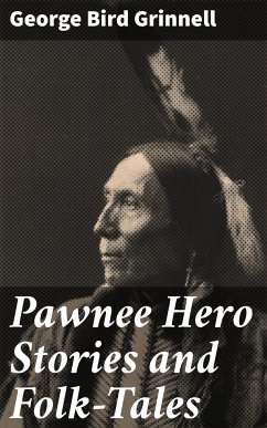 Pawnee Hero Stories and Folk-Tales (eBook, ePUB) - Grinnell, George Bird