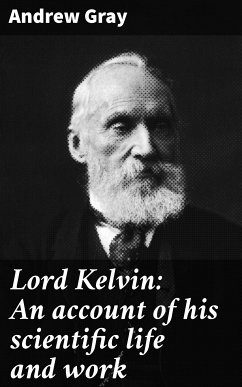 Lord Kelvin: An account of his scientific life and work (eBook, ePUB) - Gray, Andrew