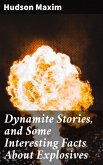 Dynamite Stories, and Some Interesting Facts About Explosives (eBook, ePUB)