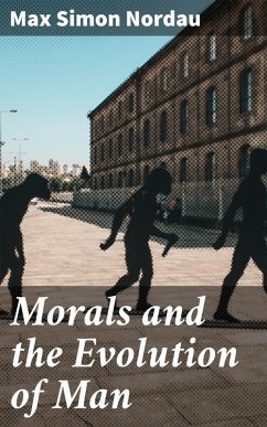 Morals and the Evolution of Man (eBook, ePUB) - Nordau, Max Simon