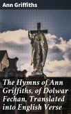 The Hymns of Ann Griffiths, of Dolwar Fechan, Translated into English Verse (eBook, ePUB)