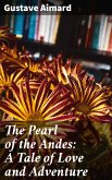 The Pearl of the Andes: A Tale of Love and Adventure (eBook, ePUB)