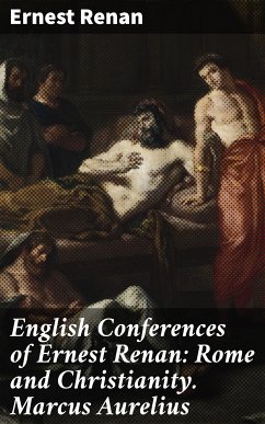 English Conferences of Ernest Renan: Rome and Christianity. Marcus Aurelius (eBook, ePUB) - Renan, Ernest