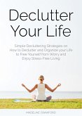 Declutter Your Life: Simple Decluttering Strategies on How to Declutter and Organize your Life to Free Yourself from Worry and Enjoy Stress-Free Living (Decluttering and Organizing, #2) (eBook, ePUB)