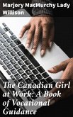 The Canadian Girl at Work: A Book of Vocational Guidance (eBook, ePUB)