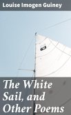 The White Sail, and Other Poems (eBook, ePUB)