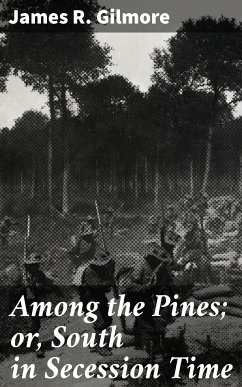 Among the Pines; or, South in Secession Time (eBook, ePUB) - Gilmore, James R.