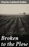 Broken to the Plow (eBook, ePUB)