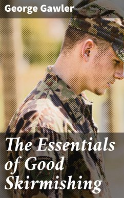 The Essentials of Good Skirmishing (eBook, ePUB) - Gawler, George