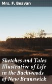 Sketches and Tales Illustrative of Life in the Backwoods of New Brunswick (eBook, ePUB)
