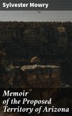Memoir of the Proposed Territory of Arizona (eBook, ePUB)
