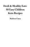 Fresh & Healthy Eats: 50 Easy Children Keto Recipes (eBook, ePUB) Fresh & Healthy Eats: 50 Easy Children Keto Recipes (eBook, ePUB)