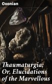 Thaumaturgia; Or, Elucidations of the Marvellous (eBook, ePUB)