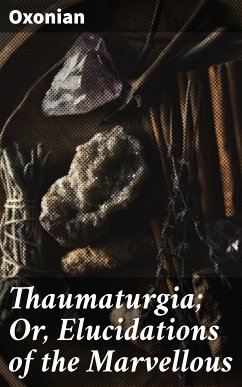 Thaumaturgia; Or, Elucidations of the Marvellous (eBook, ePUB) - Oxonian