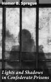 Lights and Shadows in Confederate Prisons (eBook, ePUB)