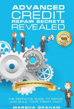 ADVANCED CREDIT REPAIR SECRETS REVEALED: The Definitive Guide to Repair and Build Your Credit Fast (eBook, ePUB) - Graham, Marsha