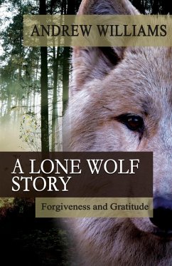 Cover A Lone Wolf Story: Forgiveness and Gratitude (eBook, ePUB)