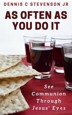 As Often As You Do It: See Communion Through Jesus' Eyes (eBook, ePUB) - Stevenson, Dennis C