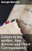 Letters to his mother, Ann Borrow and Other Correspondents (eBook, ePUB)