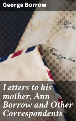 Letters to his mother, Ann Borrow and Other Correspondents (eBook, ePUB) - Borrow, George