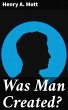 Was Man Created? (eBook, ePUB) - Bild 1