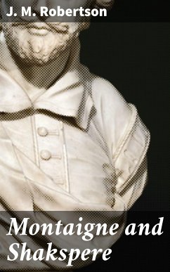 Montaigne and Shakspere (eBook, ePUB) - Robertson, J. M.