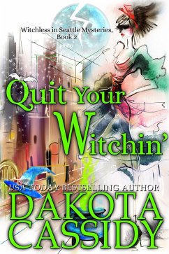 Quit Your Witchin' (Witchless in Seattle Mysteries, #2) (eBook, ePUB) - Cassidy, Dakota
